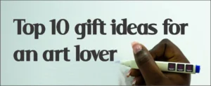Top 10 Gift Ideas for an Art Lover